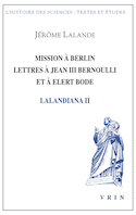 Lalandiana, v. 02 : Mission à Berlin, lettres à Jean III Bernoulli et à Elert Bode